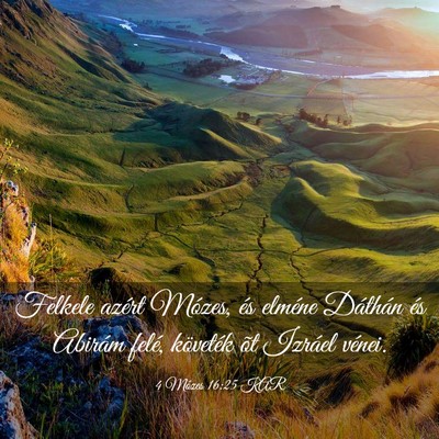 Picture 03 - 4 Mózes 16:25 KAR - Felkele azért Mózes, és elméne Dáthán és - Bible Verse Picture