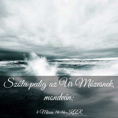 Picture 03 - 4 Mózes 16:36 KAR - Szóla pedig az Úr Mózesnek, - Bible Verse Picture
