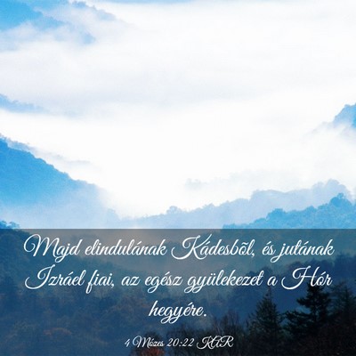 Picture 03 - 4 Mózes 20:22 KAR - Majd elindulának Kádesbõl, és jutának - Bible Verse Picture