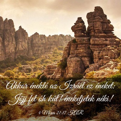 Picture 03 - 4 Mózes 21:17 KAR - Akkor éneklé az Izráel ez éneket: Jõjj fel - Bible Verse Picture