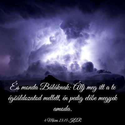Picture 03 - 4 Mózes 23:15 KAR - És monda Báláknak: Állj meg itt a te - Bible Verse Picture