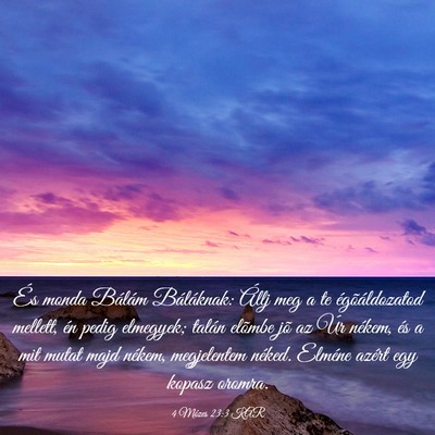 Picture 03 - 4 Mózes 23:3 KAR - És monda Bálám Báláknak: Állj meg a te - Bible Verse Picture