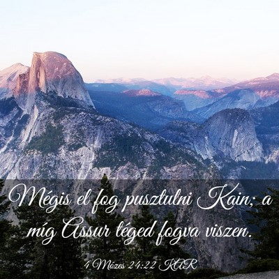 Picture 03 - 4 Mózes 24:22 KAR - Mégis el fog pusztulni Kain; a míg Assur téged - Bible Verse Picture