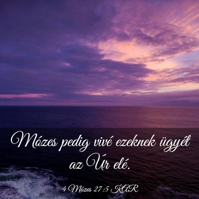 Picture 03 - 4 Mózes 27:5 KAR - Mózes pedig vivé ezeknek ügyét az Úr - Bible Verse Picture
