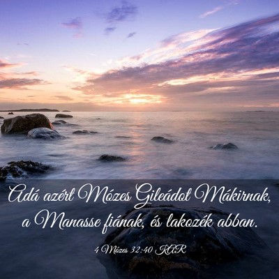 Picture 03 - 4 Mózes 32:40 KAR - Adá azért Mózes Gileádot Mákirnak, a Manasse - Bible Verse Picture