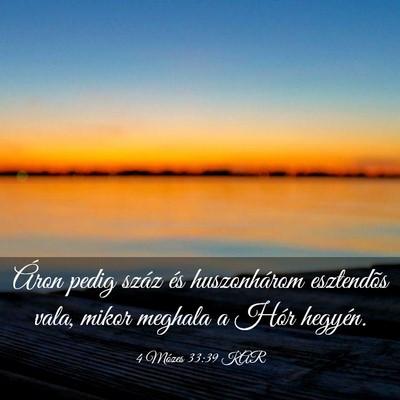 Picture 03 - 4 Mózes 33:39 KAR - Áron pedig száz és huszonhárom esztendõs - Bible Verse Picture