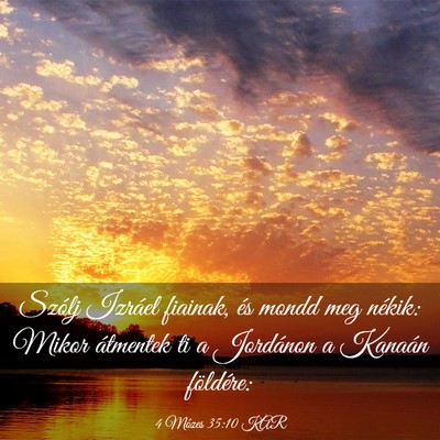 Picture 03 - 4 Mózes 35:10 KAR - Szólj Izráel fiainak, és mondd meg nékik: - Bible Verse Picture