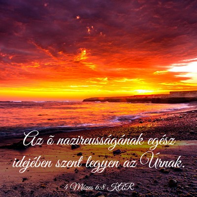 Picture 03 - 4 Mózes 6:8 KAR - Az õ nazireusságának egész idejében szent - Bible Verse Picture