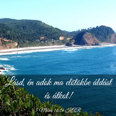 Picture 03 - 5 Mózes 11:26 KAR - Lásd, én adok ma elõtökbe áldást és - Bible Verse Picture