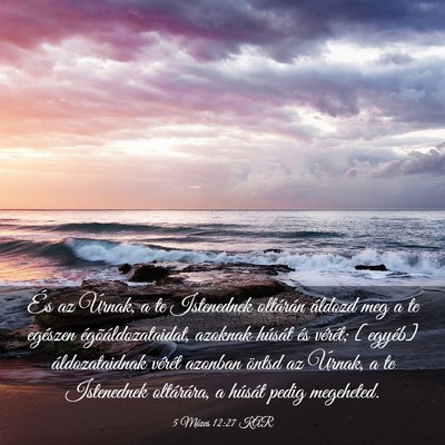 Picture 03 - 5 Mózes 12:27 KAR - És az Úrnak, a te Istenednek oltárán áldozd - Bible Verse Picture