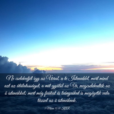 Picture 03 - 5 Mózes 12:31 KAR - Ne cselekedjél így az Úrral, a te Isteneddel, - Bible Verse Picture