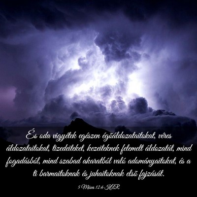 Picture 03 - 5 Mózes 12:6 KAR - És oda vigyétek egészen égõáldozataitokat, - Bible Verse Picture