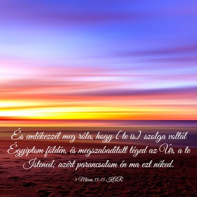 Picture 03 - 5 Mózes 15:15 KAR - És emlékezzél meg róla, hogy [te is] szolga - Bible Verse Picture