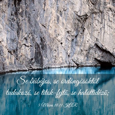 Picture 03 - 5 Mózes 18:11 KAR - Se bûbájos, se ördöngõsöktõl tudakozó, se - Bible Verse Picture