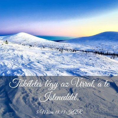 Picture 03 - 5 Mózes 18:13 KAR - Tökéletes légy az Úrral, a te - Bible Verse Picture