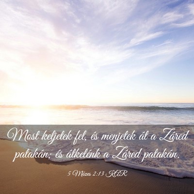 Picture 03 - 5 Mózes 2:13 KAR - Most keljetek fel, és menjetek át a Záred - Bible Verse Picture