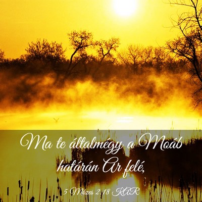 Picture 03 - 5 Mózes 2:18 KAR - Ma te általmégy a Moáb határán Ar - Bible Verse Picture
