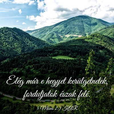 Picture 03 - 5 Mózes 2:3 KAR - Elég már e hegyet kerülgetnetek, forduljatok - Bible Verse Picture
