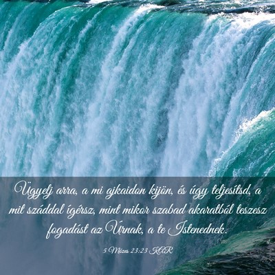 Picture 03 - 5 Mózes 23:23 KAR - Ügyelj arra, a mi ajkaidon kijön, és úgy - Bible Verse Picture