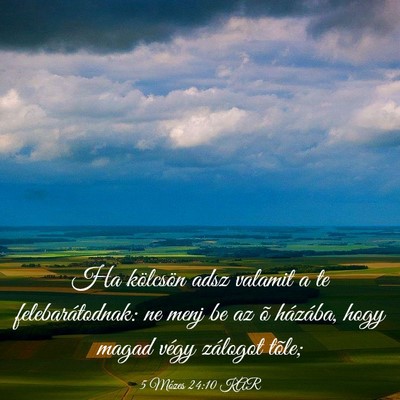 Picture 03 - 5 Mózes 24:10 KAR - Ha kölcsön adsz valamit a te felebarátodnak: - Bible Verse Picture