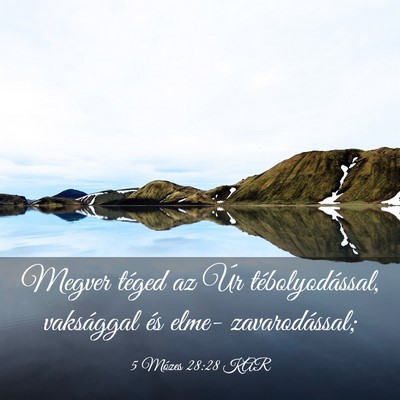 Picture 03 - 5 Mózes 28:28 KAR - Megver téged az Úr tébolyodással, vaksággal - Bible Verse Picture