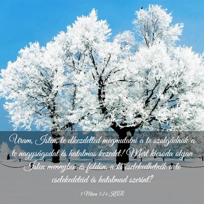 Picture 03 - 5 Mózes 3:24 KAR - Uram, Isten, te elkezdetted megmutatni a te - Bible Verse Picture