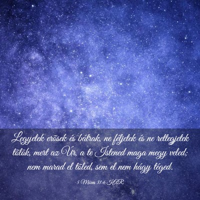 Picture 03 - 5 Mózes 31:6 KAR - Legyetek erõsek és bátrak, ne féljetek és ne - Bible Verse Picture
