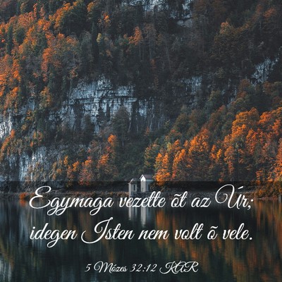 Picture 03 - 5 Mózes 32:12 KAR - Egymaga vezette õt az Úr; idegen Isten nem volt - Bible Verse Picture
