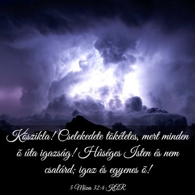 Picture 03 - 5 Mózes 32:4 KAR - Kõszikla! Cselekedete tökéletes, mert minden - Bible Verse Picture