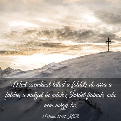 Picture 03 - 5 Mózes 32:52 KAR - Mert szemközt látod a földet; de arra a - Bible Verse Picture