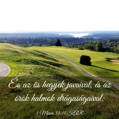 Picture 03 - 5 Mózes 33:15 KAR - És az õs hegyek javaival, és az örök halmok - Bible Verse Picture