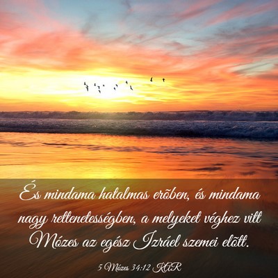Picture 03 - 5 Mózes 34:12 KAR - És mindama hatalmas erõben, és mindama nagy - Bible Verse Picture