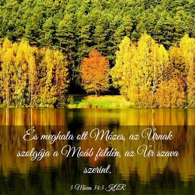 Picture 03 - 5 Mózes 34:5 KAR - És meghala ott Mózes, az Úrnak szolgája a - Bible Verse Picture