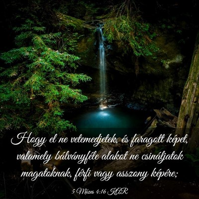 Picture 03 - 5 Mózes 4:16 KAR - Hogy el ne vetemedjetek, és faragott képet, - Bible Verse Picture