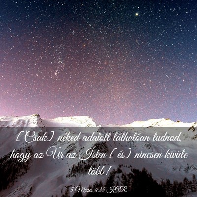 Picture 03 - 5 Mózes 4:35 KAR - [Csak] néked adatott láthatóan tudnod, hogy az - Bible Verse Picture