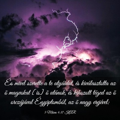 Picture 03 - 5 Mózes 4:37 KAR - És mivel szerette a te atyáidat, és - Bible Verse Picture