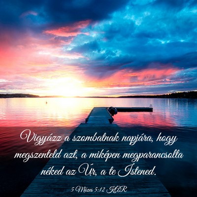Picture 03 - 5 Mózes 5:12 KAR - Vigyázz a szombatnak napjára, hogy megszenteld - Bible Verse Picture