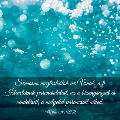 Picture 03 - 5 Mózes 6:17 KAR - Szorosan megtartsátok az Úrnak, a ti - Bible Verse Picture