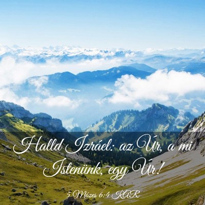 Picture 03 - 5 Mózes 6:4 KAR - Halld Izráel: az Úr, a mi Istenünk, egy - Bible Verse Picture