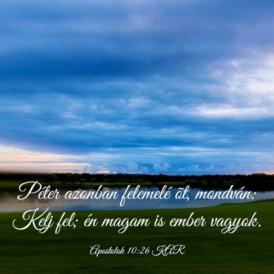 Picture 03 - Apostolok 10:26 KAR - Péter azonban felemelé õt, mondván: Kelj fel; - Bible Verse Picture