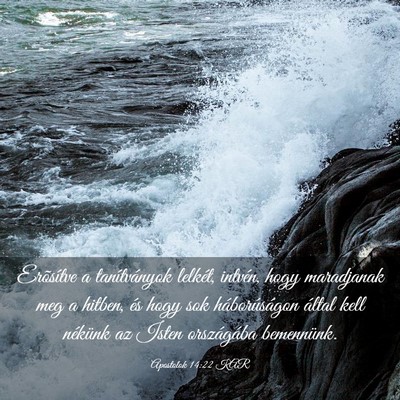 Picture 03 - Apostolok 14:22 KAR - Erõsítve a tanítványok lelkét, intvén, hogy - Bible Verse Picture