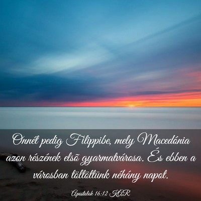 Picture 03 - Apostolok 16:12 KAR - Onnét pedig Filippibe, mely Macedónia azon - Bible Verse Picture