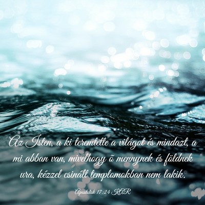 Picture 03 - Apostolok 17:24 KAR - Az Isten, a ki teremtette a világot és mindazt, - Bible Verse Picture