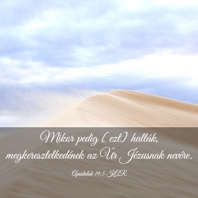 Picture 03 - Apostolok 19:5 KAR - Mikor pedig [ezt] hallák, megkeresztelkedének - Bible Verse Picture