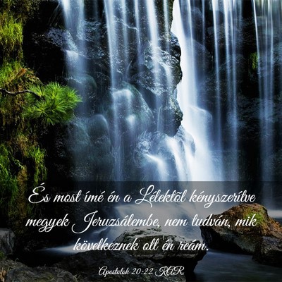 Picture 03 - Apostolok 20:22 KAR - És most ímé én a Lélektõl kényszerítve - Bible Verse Picture