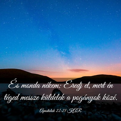 Picture 03 - Apostolok 22:21 KAR - És monda nékem: Eredj el, mert én téged - Bible Verse Picture