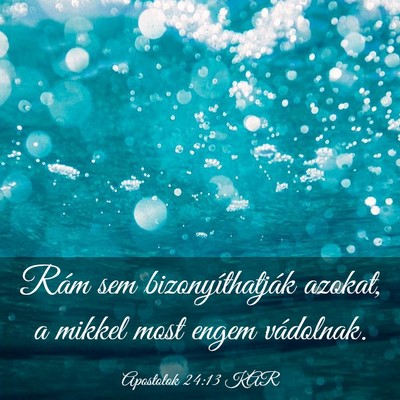Picture 03 - Apostolok 24:13 KAR - Rám sem bizonyíthatják azokat, a mikkel most - Bible Verse Picture