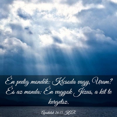Picture 03 - Apostolok 26:15 KAR - Én pedig mondék: Kicsoda vagy, Uram? És az - Bible Verse Picture