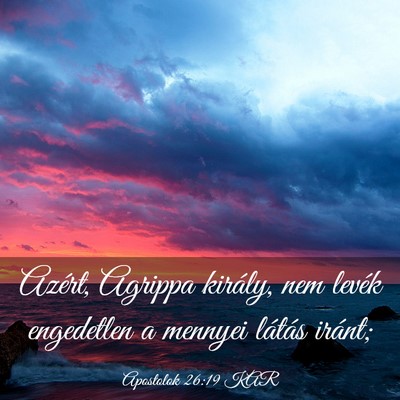 Picture 03 - Apostolok 26:19 KAR - Azért, Agrippa király, nem levék engedetlen a - Bible Verse Picture