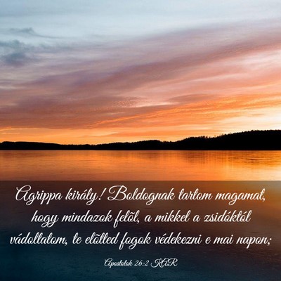 Picture 03 - Apostolok 26:2 KAR - Agrippa király! Boldognak tartom magamat, hogy - Bible Verse Picture